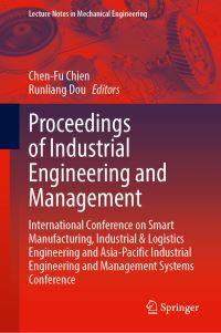 Book Cover for Proceedings of Industrial Engineering and Management by Industrial  Logistics Engineering International Conference on Smart Manufacturing, AsiaPacific Industrial Engineering and Management Systems Conference
