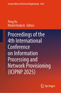 Book Cover for Proceedings of the 4th International Conference on Information Processing and Network Provisioning (ICIPNP 2025) by International Conference on Information Processing and Network Provisioning