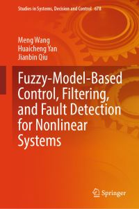 Book Cover for Fuzzy-Model-Based Control, Filtering, and Fault Detection for Nonlinear Systems by Meng Wang, Huaicheng Yan, Jianbin Qiu