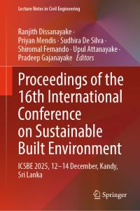 Book Cover for Proceedings of the 16th International Conference on Sustainable Built Environment by Ranjith Dissanayake, Priyan Mendis, Sudhira De Silva, Shiromal Fernando, Upul Attanayake, Pradeep Gajanayake