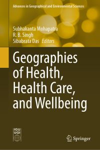 Book Cover for Geographies of Health, Health Care, and Wellbeing by Subhakanta Mohapatra, R B Singh, Sibabrata Das