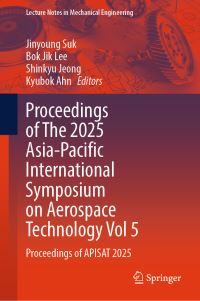 Book Cover for Proceedings of The 2025 Asia-Pacific International Symposium on Aerospace Technology Vol 5 by Jinyoung Suk, Bok Jik Lee, Shinkyu Jeong, Kyubok Ahn