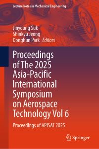 Book Cover for Proceedings of The 2025 Asia-Pacific International Symposium on Aerospace Technology Vol 6 by Jinyoung Suk, Shinkyu Jeong, Donghun Park