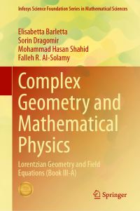 Book Cover for Complex Geometry and Mathematical Physics. Book III-A Lorentzian Geometry and Field Equations by Elisabetta Barletta, Sorin Dragomir, Mohammad Hasan Shahid, Falleh Rajallah M AlSolamy