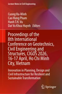 Book Cover for Proceedings of the 8th International Conference on Geotechnics, Civil Engineering and Structures, CIGOS 2026, 16-17 April, Ho Chi Minh City, Vietnam by Cuong HaMinh, Cao Hung Pham, Hanh TH Vu, Dat Vu Khoa Huynh