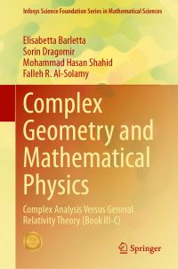 Book Cover for Complex Geometry and Mathematical Physics. Book III-C Complex Analysis Versus General Relativity Theory by Elisabetta Barletta, Sorin Dragomir, Mohammad Hasan Shahid, Falleh Rajallah M AlSolamy