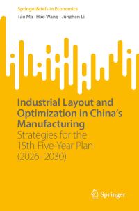 Book Cover for Industrial Layout and Optimization in China's Manufacturing by Tao Ma, Hao Wang, Junzhen Li