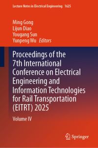Book Cover for Proceedings of the 7th International Conference on Electrical Engineering and Information Technologies for Rail Transportation (EITRT) 2025 by Ming Gong, Lijun Diao, Yougang Sun, Yunpeng Wu