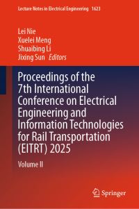 Book Cover for Proceedings of the 7th International Conference on Electrical Engineering and Information Technologies for Rail Transportation (EITRT) 2025 by Lei Nie, Xuelei Meng, Shuaibing Li, Jixing Sun