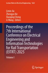 Book Cover for Proceedings of the 7th International Conference on Electrical Engineering and Information Technologies for Rail Transportation (EITRT) 2025 by Limin Jia, Zhengyu Xie, Xiaoqing Cheng, Li Wang