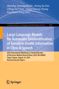 Book Cover for Large Language Models for Automatic Deidentification of Sensitive Health Information in Clinical Speech by Jitendra Jonnagaddala, HongJie Dai, ChingTai Chen, YungChung Chang, HuiHsien Feng