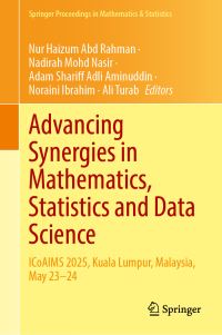 Book Cover for Advancing Synergies in Mathematics, Statistics and Data Science by Nur Haizum Abd Rahman, Nadirah Mohd Nasir, Adam Shariff Adli Aminuddin, Noraini Ibrahim, Ali Turab