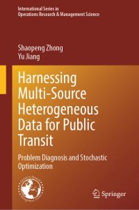 Book Cover for Harnessing Multi-Source Heterogeneous Data for Public Transit by Shaopeng Zhong, Yu Jiang