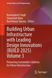 Book Cover for Building Urban Infrastructure With Leading Design Innovations (BUILD 2025) Volume 3 by Kanwarpreet Singh, Shamshad Alam, Ravi Kumar Sharma