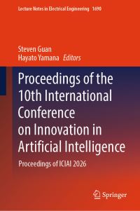 Book Cover for Proceedings of the 10th International Conference on Innovation in Artificial Intelligence by Steven Guan, Hayato Yamana