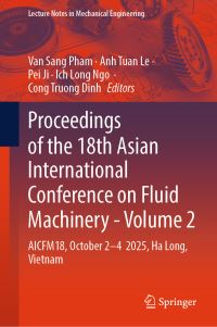 Book Cover for Proceedings of the 18th Asian International Conference on Fluid Machinery - Volume 2 by Van Sang Pham, Anh Tuan Le, Pei Ji, Ich Long Ngo, Cong Truong Dinh