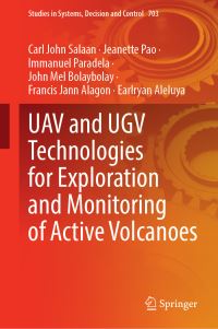 Book Cover for UAV and UGV Technologies for Exploration and Monitoring of Active Volcanoes by Carl John Salaan, Jeanette Pao, Immanuel Paradela, John Mel Bolaybolay, Francis Jann Alagon, Earlryan Aleluya