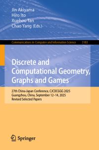 Book Cover for Discrete and Computational Geometry, Graphs and Games by Jin Akiyama, Hiro Ito, Xuehou Tan, Chao Yang