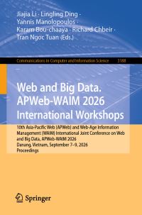 Book Cover for Web and Big Data. APWeb-WAIM 2026 International Workshops by Jiajia Li, Lingling Ding, Yannis Manolopoulos, Karam Bouchaaya, Richard Chbeir, Tran Ngoc Tuan