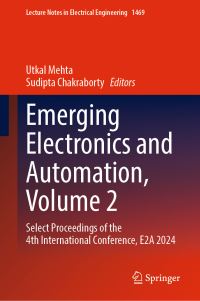 Book Cover for Emerging Electronics and Automation. Volume 2 Select Proceedings of the 4th International Conference, E2A 2024 by International Conference on Emerging Electronics and Automation, India National Institute of Technology Silchar