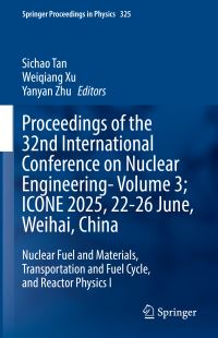 Book Cover for Proceedings of the 32nd International Conference on Nuclear Engineering Volume 3 Nuclear Fuel and Materials, Transportation and Fuel Cycle, and Reactor Physics I by International Conference on Nuclear Engineering