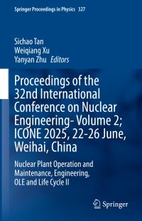Book Cover for Proceedings of the 32nd International Conference on Nuclear Engineering—Volume 2; ICONE 2025, 22-26 June, Weihai, China by Sichao Tan, Weiqiang Xu, Yanyan Zhu