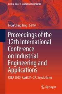 Book Cover for Proceedings of the 12th International Conference on Industrial Engineering and Applications by Loon Ching Tang