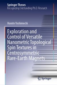 Book Cover for Exploration and Control of Versatile Nanometric Topological Spin Textures in Centrosymmetric Rare-Earth Magnets by Haruto Yoshimochi