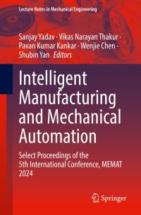 Book Cover for Intelligent Manufacturing and Mechanical Automation by Sanjay Yadav, Vikas Narayan Thakur, Pavan Kumar Kankar, Wenjie Chen, Shubin Yan