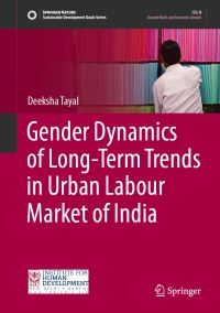 Book Cover for Gender Dynamics of Long-Term Trends in Urban Labour Market of India by Deeksha Tayal