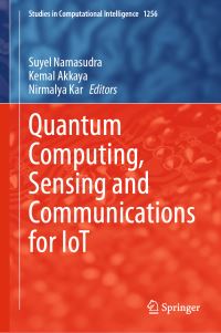 Book Cover for Quantum Computing, Sensing and Communications for IoT by Suyel Namasudra, Kemal Akkaya, Nirmalya Kar