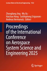 Book Cover for Proceedings of the International Conference on Aerospace System Science and Engineering 2025 by Zhongliang Jing, Wu Xu, Haichao Hong, Sutthiphong Srigrarom, Andreas Hermanutz