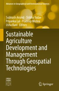 Book Cover for Sustainable Agriculture Development and Management Through Geospatial Technologies by Subhash Anand, Shikha Yadav, Priyanka Lal, Pradeep Mishra, Usha Rani