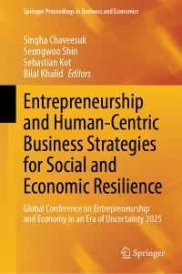 Book Cover for Entrepreneurship and Human-Centric Business Strategies for Social and Economic Resilience by Singha Chaveesuk, Seungwoo Shin, Sebastian Kot, Bilal Khalid
