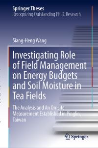 Book Cover for Investigating Role of Field Management on Energy Budgets and Soil Moisture in Tea Fields by SiangHeng Wang