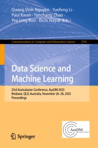 Book Cover for Data Science and Machine Learning by Quang Vinh Nguyen, Yuefeng Li, Paul Kwan, Yanchang Zhao, Yee Ling Boo, Richi Nayak