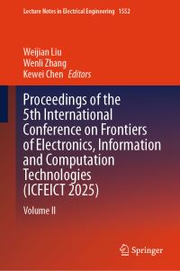Book Cover for Proceedings of the 5th International Conference on Frontiers of Electronics, Information and Computation Technologies (ICFEICT 2025) by Weijian Liu, Wenli Zhang, Kewei Chen