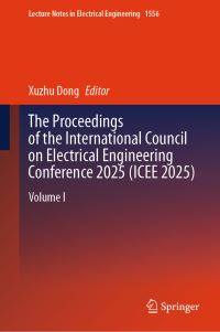 Book Cover for The Proceedings of the International Council on Electrical Engineering Conference 2025(ICEE 2025) by Xuzhu Dong
