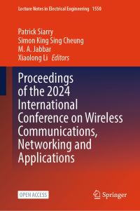 Book Cover for Proceedings of the 2024 International Conference on Wireless Communications, Networking and Applications by Patrick Siarry, Simon King Sing Cheung, M A Jabbar, Xiaolong Li