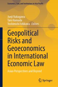 Book Cover for Geopolitical Risks and Geoeconomics in International Economic Law by Junji Nakagawa, Taro Hamada, Yoshimichi Ishikawa
