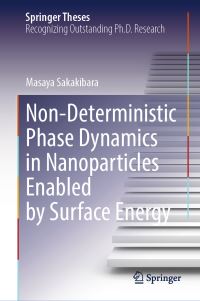 Book Cover for Non-Deterministic Phase Dynamics in Nanoparticles Enabled by Surface Energy by Masaya Sakakibara