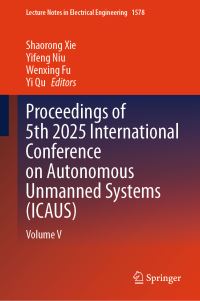 Book Cover for Proceedings of 5th 2025 International Conference on Autonomous Unmanned Systems (ICAUS) by Shaorong Xie, Yifeng Niu, Wenxing Fu, Yi Qu