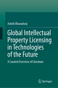 Book Cover for Global Intellectual Property Licensing in Technologies of the Future by Ashish Bharadwaj