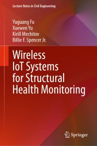 Book Cover for Wireless IoT Systems for Structural Health Monitoring by Yuguang Fu, Xuewen Yu, Kirill Mechitov, Billie F Spencer