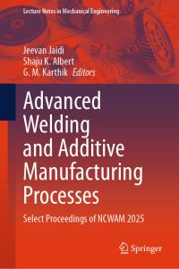 Book Cover for Advanced Welding and Additive Manufacturing Processes by National Conference on Challenges in Welding and Additive Manufacturing