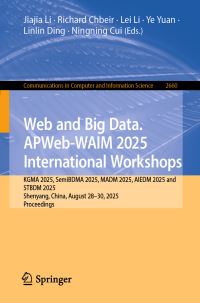 Book Cover for Web and Big Data. APWeb-WAIM 2025 International Workshops by Jiajia Li, Richard Chbeir, Lei Li, Ye Yuan, Linlin Ding, Ningning Cui