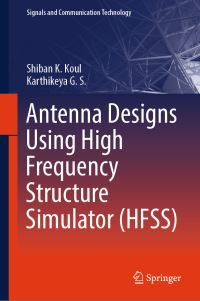 Book Cover for Antenna Designs Using High Frequency Structure Simulator (HFSS) by Shiban K Koul, Karthikeya G S