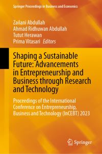 Book Cover for Shaping a Sustainable Future: Advancements in Entrepreneurship and Business Through Research and Technology by Zailani Abdullah, Ahmad Ridhuwan Abdullah, Tutut Herawan, Prima Vitasari