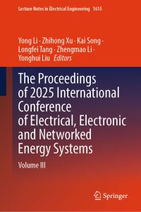 Book Cover for The Proceedings of 2025 International Conference of Electrical, Electronic and Networked Energy Systems by Yong Li, Zhihong Xu, Kai Song, Longfei Tang, Zhengmao Li, Yonghui Liu