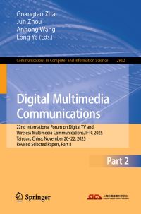 Book Cover for Digital Multimedia Communications by Guangtao Zhai, Jun Zhou, Anhong Wang, Long Ye